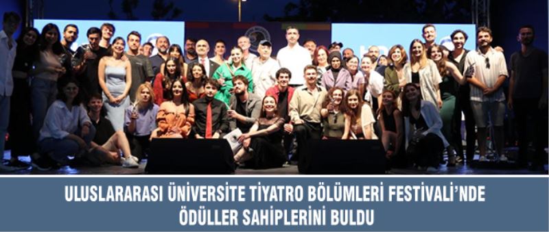 ULUSLARARASI ÜNİVERSİTE TİYATRO BÖLÜMLERİ FESTİVALİ’NDE ÖDÜLLER SAHİPLERİNİ BULDU