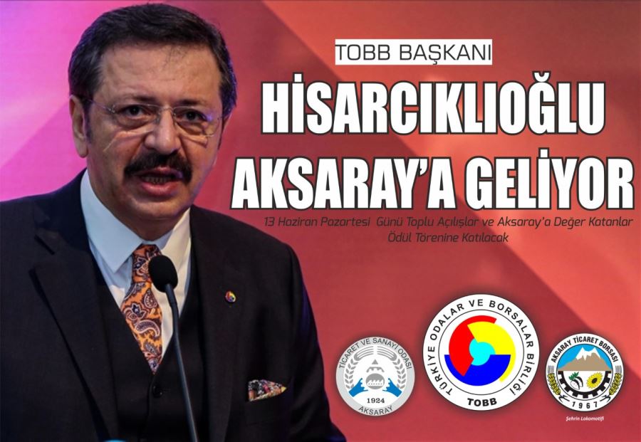 OBB BAŞKANI HİSARCIKLIOĞLU AKSARAY’A GELİYOR