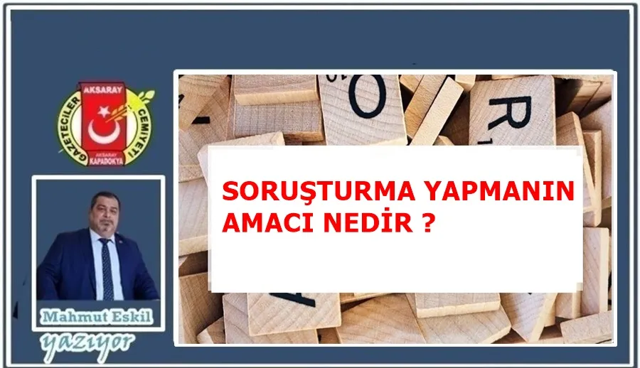 SORUŞTURMA YAPMANIN AMACI NEDİR ?