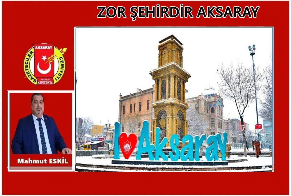 ZOR ŞEHİRDİR AKSARAY 