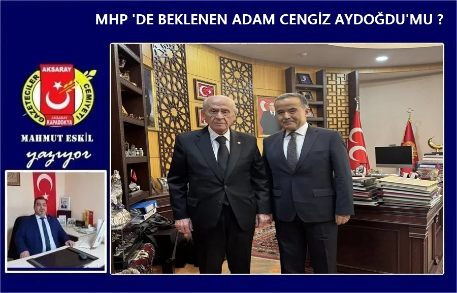 MHP DE BEKLENEN ADAM CENGİZ AYDOĞDU’MU ?