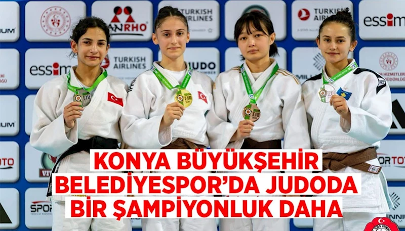 KONYA BÜYÜKŞEHİR BELEDİYESPOR’DA JUDODA BİR ŞAMPİYONLUK DAHA