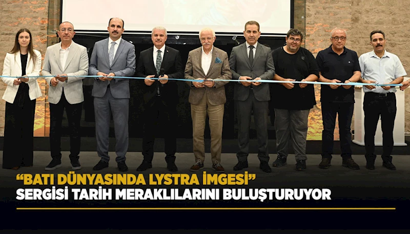 “BATI DÜNYASINDA LYSTRA İMGESİ” SERGİSİ TARİH MERAKLILARINI BULUŞTURUYOR