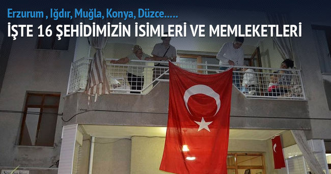 16 şehidimizin isimleri ve memleketleri belli oldu