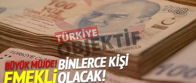 Binlerce kişi emekli olacak