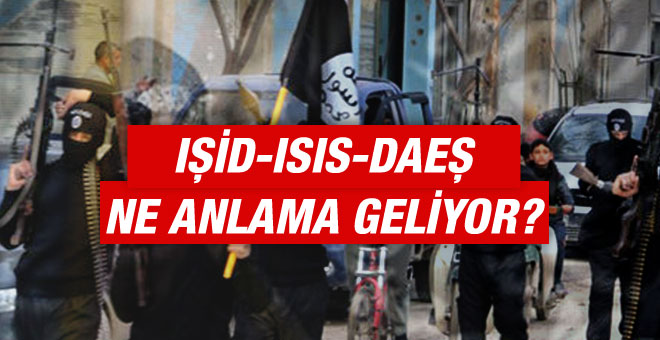 IŞİD nedir DAEŞ-DEAŞ-ISIS ne anlama geliyor?