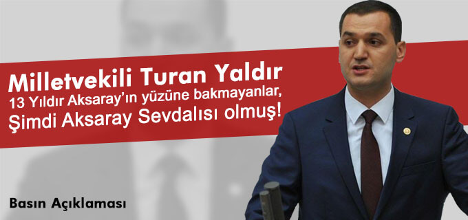 13 yıldır Aksaray'ın yüzüne bakmayanlar, Şimdi Aksaray sevdalısı olmuş!