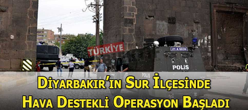 Diyarbakır Sur'da PKK'ya hava destekli operasyon